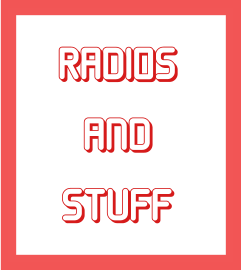 RADIOS AND STUFF
