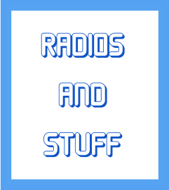 RADIOS AND STUFF
